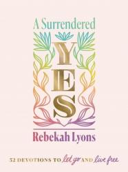  A Surrendered Yes: 52 Devotions to Let Go and Live Free 