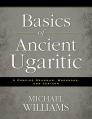  Basics of Ancient Ugaritic: A Concise Grammar, Workbook, and Lexicon 