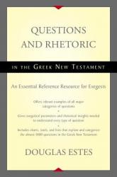  Questions and Rhetoric in the Greek New Testament: An Essential Reference Resource for Exegesis 