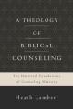  A Theology of Biblical Counseling: The Doctrinal Foundations of Counseling Ministry 