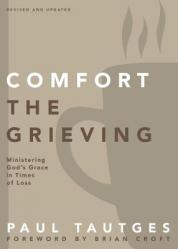  Comfort the Grieving: Ministering God\'s Grace in Times of Loss 