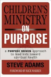  Children\'s Ministry on Purpose: A Purpose Driven Approach to Lead Kids Toward Spiritual Health 