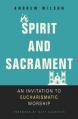  Spirit and Sacrament: An Invitation to Eucharismatic Worship 