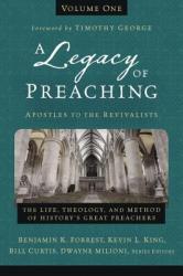  A Legacy of Preaching, Volume One---Apostles to the Revivalists: The Life, Theology, and Method of History\'s Great Preachers 1 