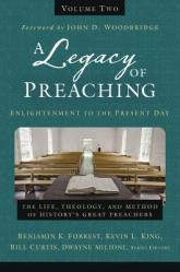  A Legacy of Preaching, Volume Two---Enlightenment to the Present Day: The Life, Theology, and Method of History\'s Great Preachers 2 