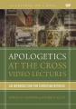  Apologetics at the Cross Video Lectures: An Introduction for Christian Witness 