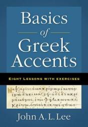  Basics of Greek Accents: Eight Lessons with Exercises 