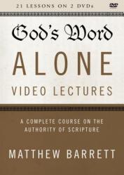  God\'s Word Alone Video Lectures: A Complete Course on the Authority of Scripture 