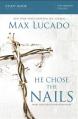  He Chose the Nails Bible Study Guide: What God Did to Win Your Heart 