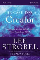  The Case for a Creator Bible Study Guide Revised Edition: Investigating the Scientific Evidence That Points Toward God 