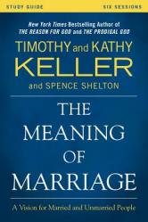  The Meaning of Marriage Study Guide: A Vision for Married and Single People 