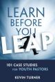  Learn Before You Leap: 101 Case Studies for Youth Pastors 