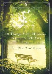  10 Things Your Minister Wants to Tell You: (But Can\'t, Because He Needs the Job) 