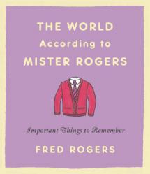  The World According to Mister Rogers: Important Things to Remember 