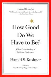  How Good Do We Have to Be?: A New Understanding of Guilt and Forgiveness 