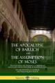  The Apocalypse of Baruch and The Assumption of Moses: The Apocryphal Old Testament, Attributed to Baruch ben Neriah, the Scribe of Prophet Jeremiah 
