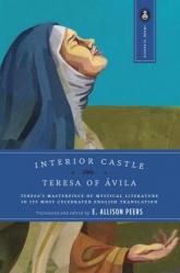  Interior Castle: Teresa\'s Masterpiece of Mystical Literature in Its Most Celebrated English Translation 