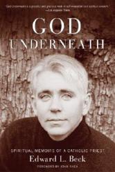 God Underneath: God Underneath: Spiritual Memoirs of a Catholic Priest 