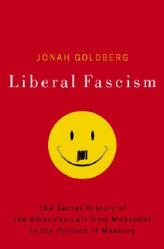  Liberal Fascism: The Secret History of the American Left from Mussolini to the Politics of Meaning 