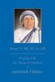  Mother Teresa, Jesus Is My All in All: Praying with the "Saint of Calcutta" 