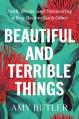  Beautiful and Terrible Things: Faith, Doubt, and Discovering a Way Back to Each Other 