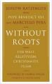  Without Roots: Europe, Relativism, Christianity, Islam 