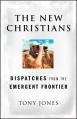  The New Christians: Dispatches from the Emergent Frontier 