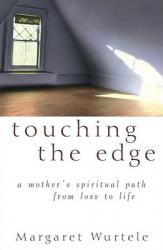  Touching the Edge: A Mother\'s Spiritual Journey from Loss to Life 
