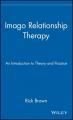  Imago Relationship Therapy: An Introduction to Theory and Practice 
