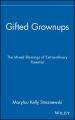  Gifted Grownups: The Mixed Blessings of Extraordinary Potential 