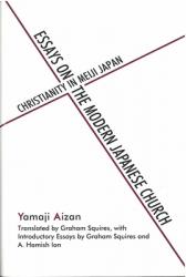  Essays on the Modern Japanese Church: Christianity in Meiji Japan 