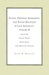  People, Personal Expression, and Social Relations in Late Antiquity, Volume II: Selected Latin Texts from Gaul and Western Europe 