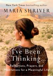  I\'ve Been Thinking . . .: Reflections, Prayers, and Meditations for a Meaningful Life 