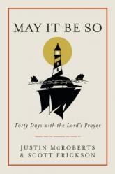  May It Be So: Forty Days with the Lord\'s Prayer 
