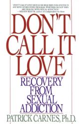  Don\'t Call It Love: Recovery from Sexual Addiction 