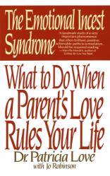  The Emotional Incest Syndrome: What to Do When a Parent\'s Love Rules Your Life 