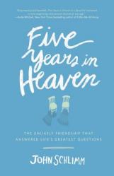  Five Years in Heaven: The Unlikely Friendship That Answered Life\'s Greatest Questions 