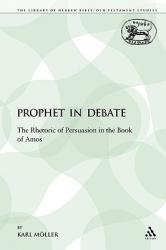  A Prophet in Debate: The Rhetoric of Persuasion in the Book of Amos 
