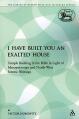  I Have Built You an Exalted House: Temple Building in the Bible in Light of Mesopotamian and North-West Semitic Writings 