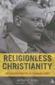  Religionless Christianity: Dietrich Bonhoeffer in Troubled Times 