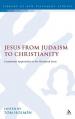  Jesus from Judaism to Christianity: Continuum Approaches to the Historical Jesus 