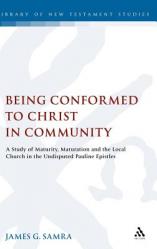  Being Conformed to Christ in Community: A Study of Maturity, Maturation and the Local Church in the Undisputed Pauline Epistles 