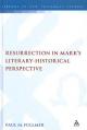  Resurrection in Mark's Literary-Historical Perspective 