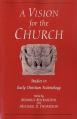  Vision for the Church: Studies in Early Christian Ecclesiology 