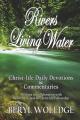  Rivers of Living Water: Christ-Life Daily Devotions & Commentaries 