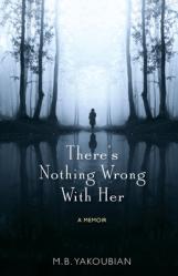  There\'s Nothing Wrong With Her: A Memoir 