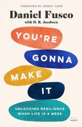  You\'re Gonna Make It: Unlocking Resilience When Life Is a Mess 