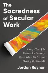  The Sacredness of Secular Work: 4 Ways Your Job Matters for Eternity (Even When You\'re Not Sharing the Gospel) 