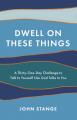  Dwell on These Things: A Thirty-One-Day Challenge to Talk to Yourself Like God Talks to You 