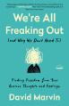  We're All Freaking Out (and Why We Don't Need To): Finding Freedom from Your Anxious Thoughts and Feelings 